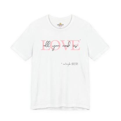 All you need is LOVE... and maybe Bacon.