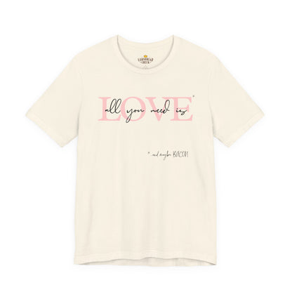 All you need is LOVE... and maybe Bacon.