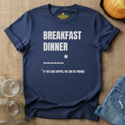 Breakfast, Dinner... If You Said "Supper" We Can Be Friends