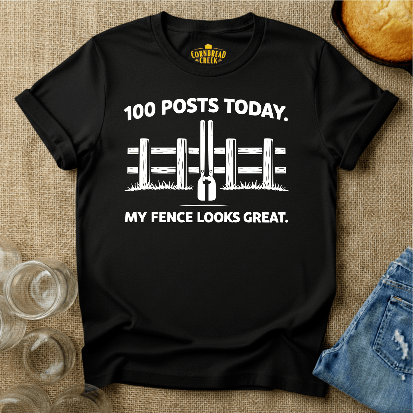 100 Posts Today. My Fence Looks Great. T-Shirt Chicken and Rural Homestead Graphic tee Cornbread Creek