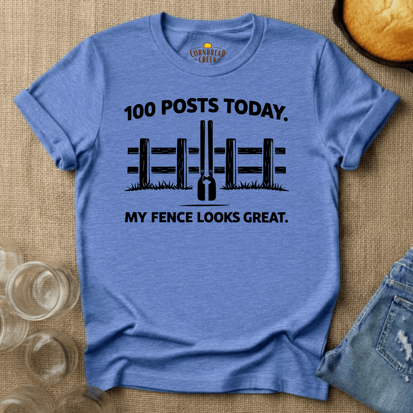 100 Posts Today. My Fence Looks Great. T-Shirt Chicken and Rural Homestead Graphic tee Cornbread Creek