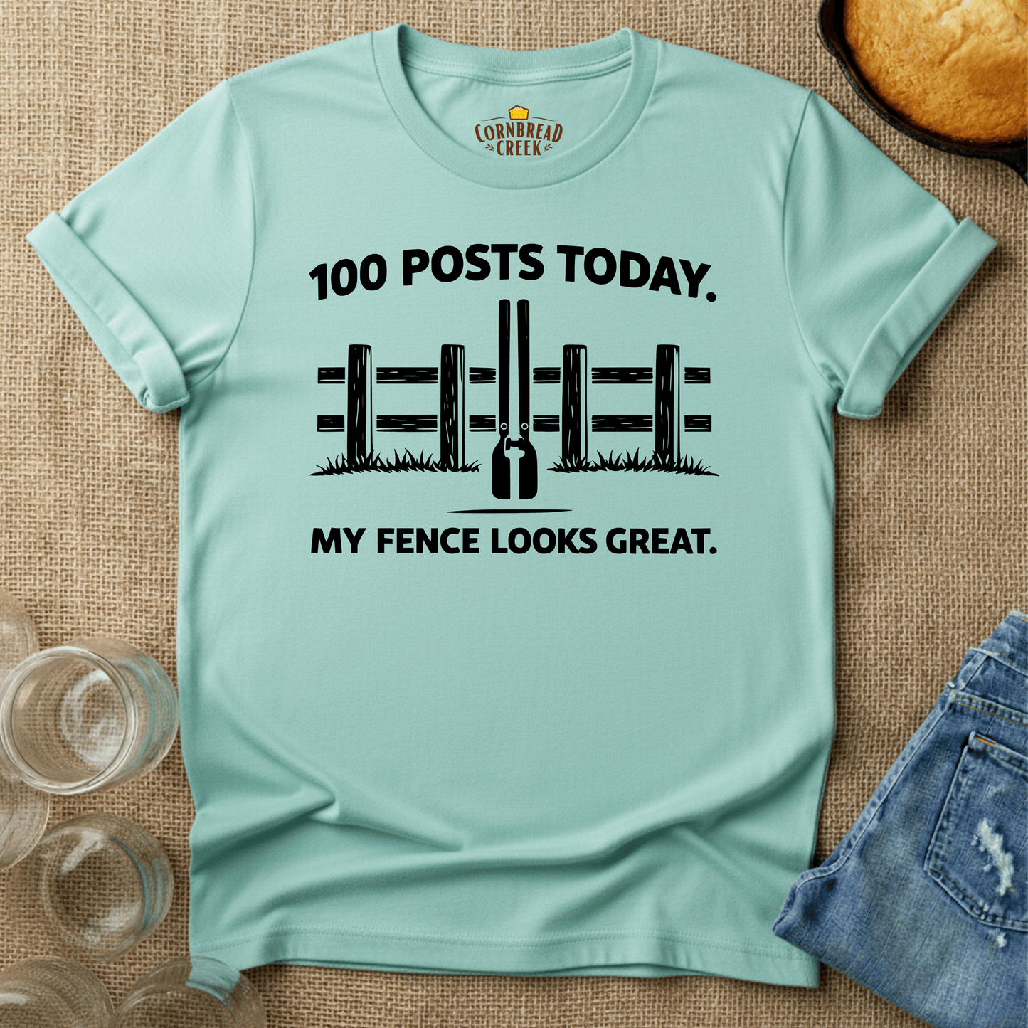 100 Posts Today. My Fence Looks Great. T-Shirt Chicken and Rural Homestead Graphic tee Cornbread Creek