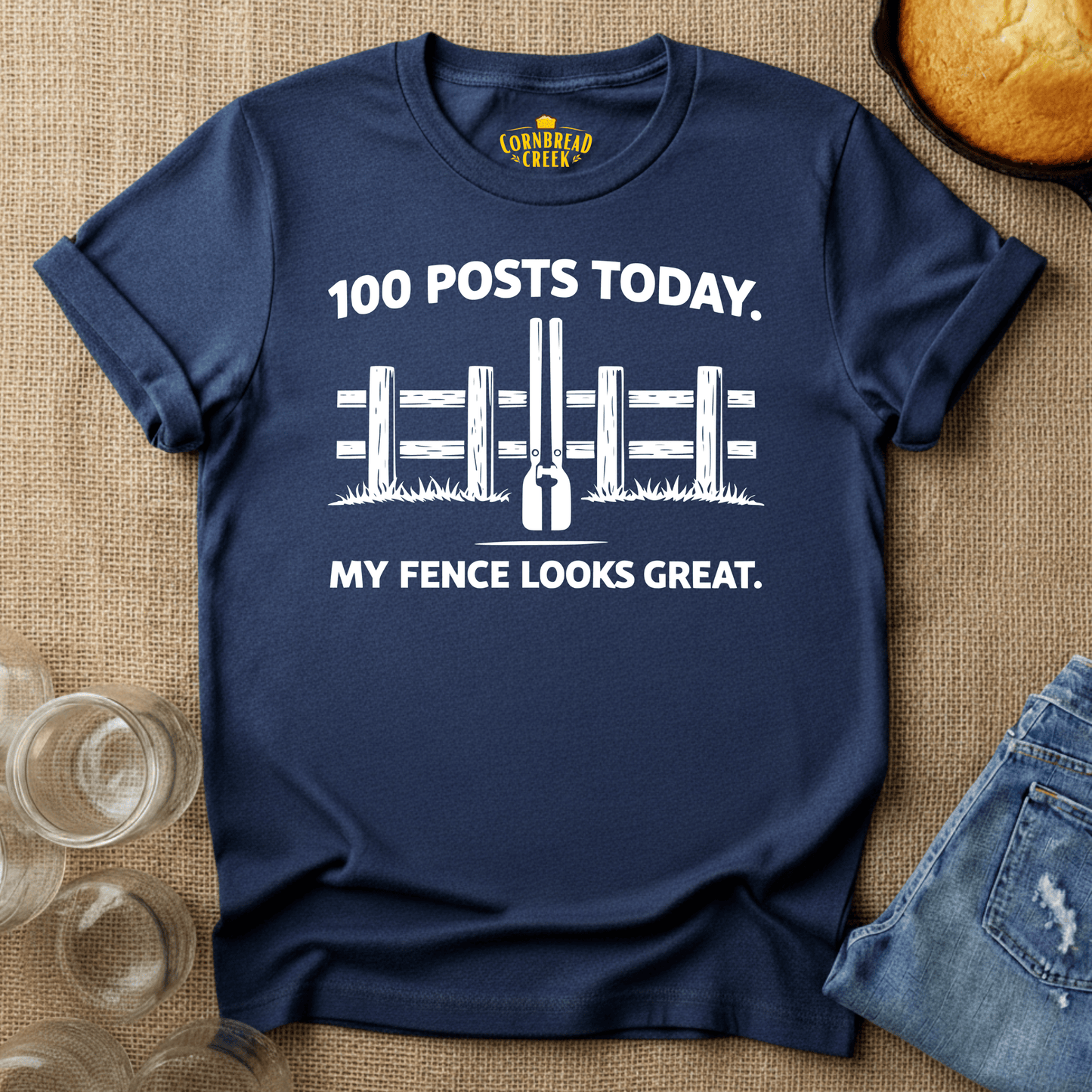 100 Posts Today. My Fence Looks Great. T-Shirt Chicken and Rural Homestead Graphic tee Cornbread Creek