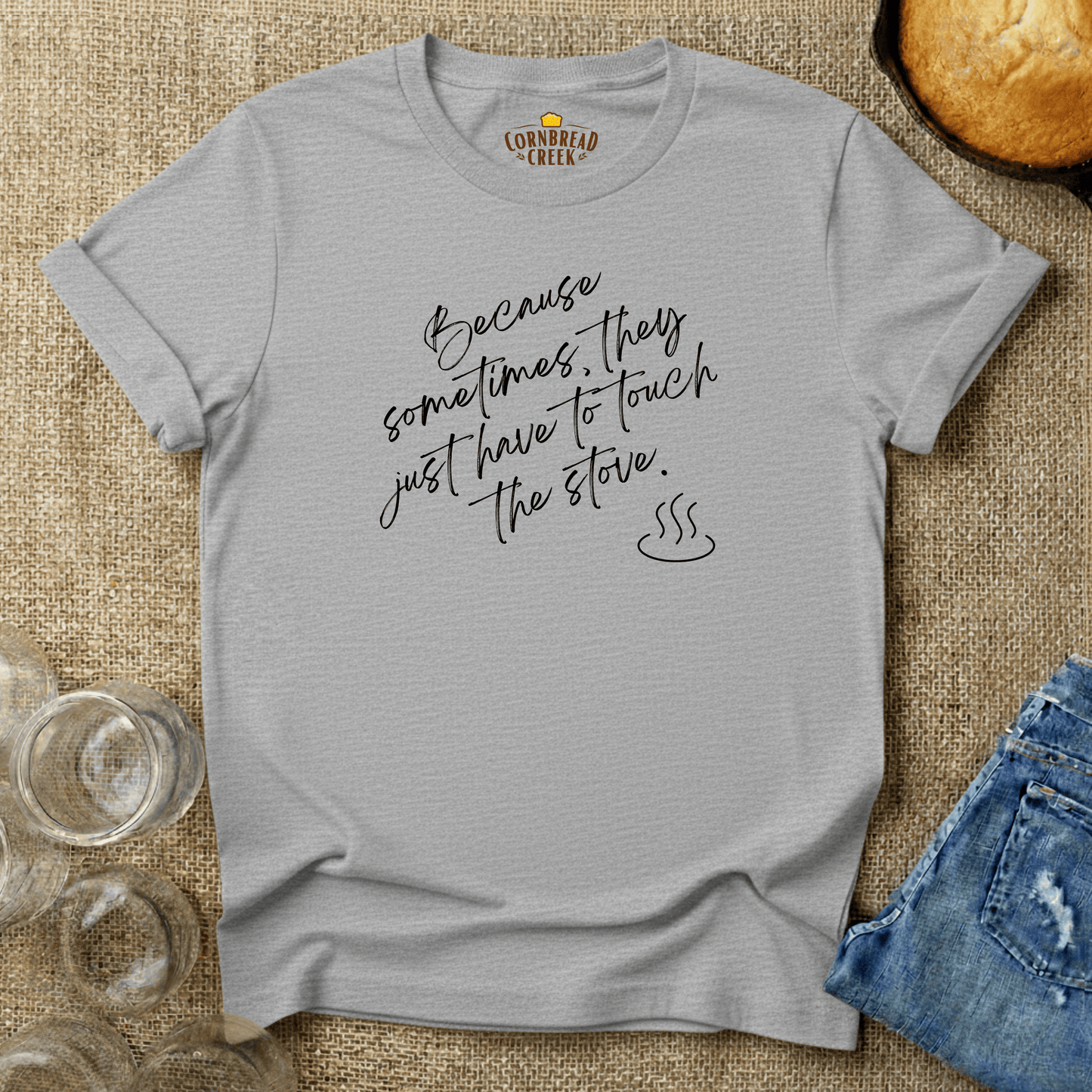 Sometimes They Have to Touch the Stove T-Shirt Chicken and Rural Homestead Graphic tee Cornbread Creek