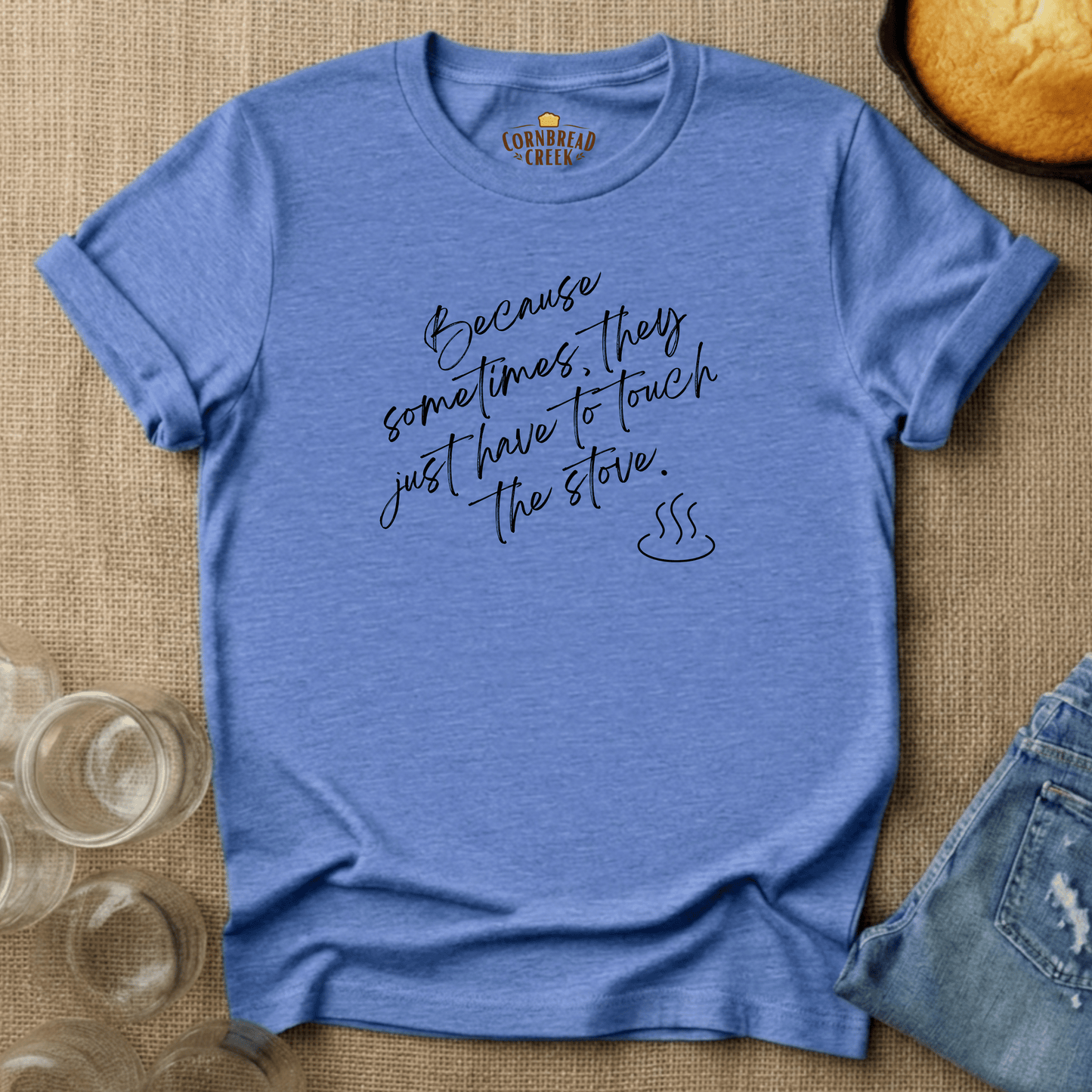 Sometimes They Have to Touch the Stove T-Shirt Chicken and Rural Homestead Graphic tee Cornbread Creek