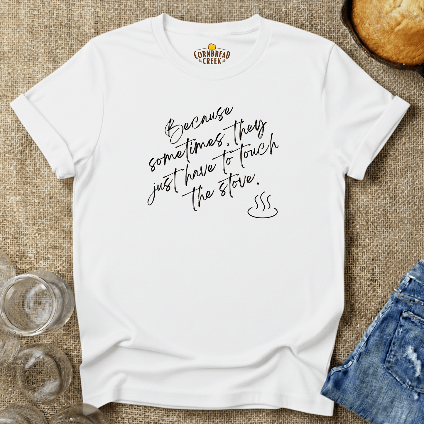Sometimes They Have to Touch the Stove T-Shirt Chicken and Rural Homestead Graphic tee Cornbread Creek