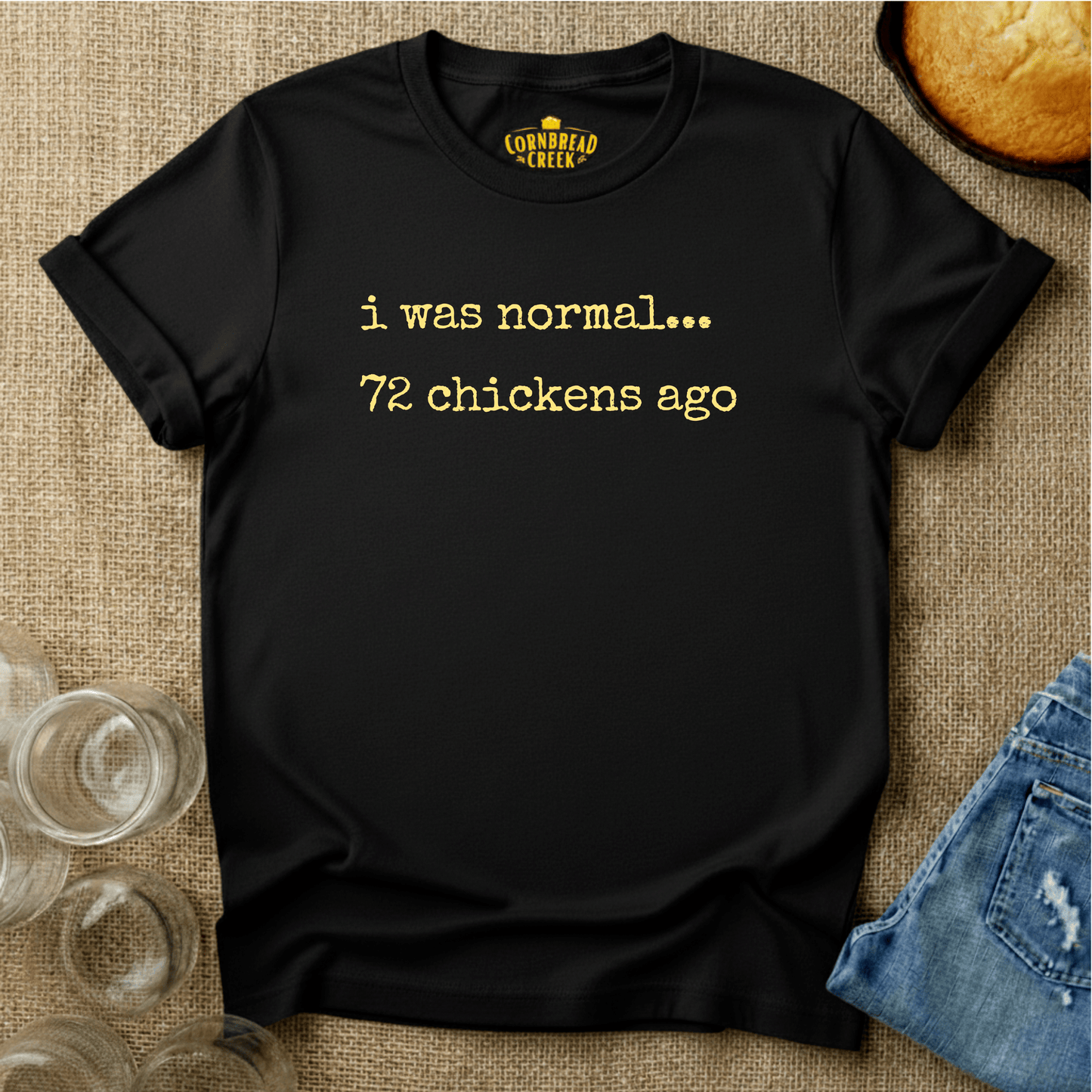 I Was Normal, 72 Chickens Ago T-Shirt Chicken and Rural Homestead Graphic tee Cornbread Creek