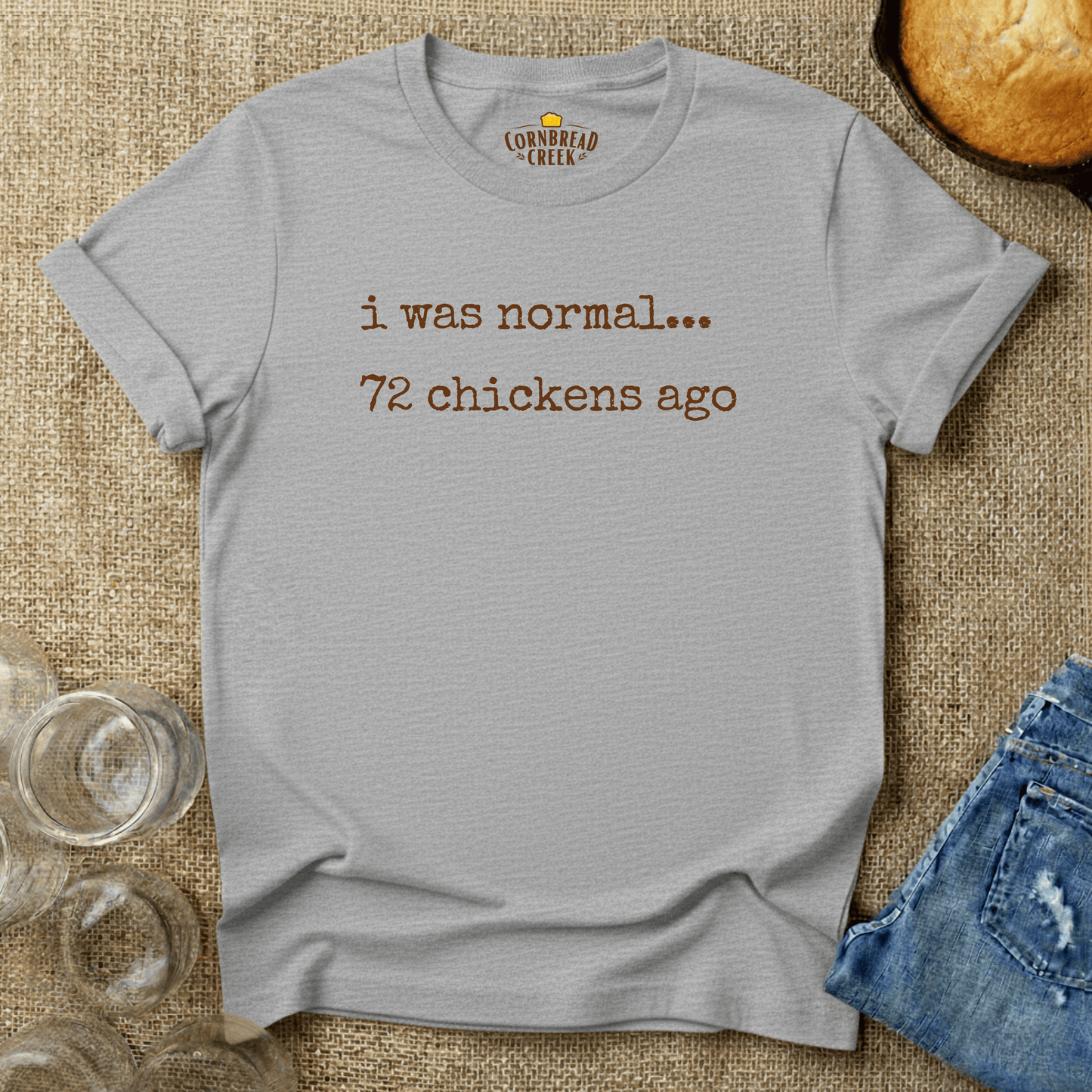 I Was Normal, 72 Chickens Ago T-Shirt Chicken and Rural Homestead Graphic tee Cornbread Creek