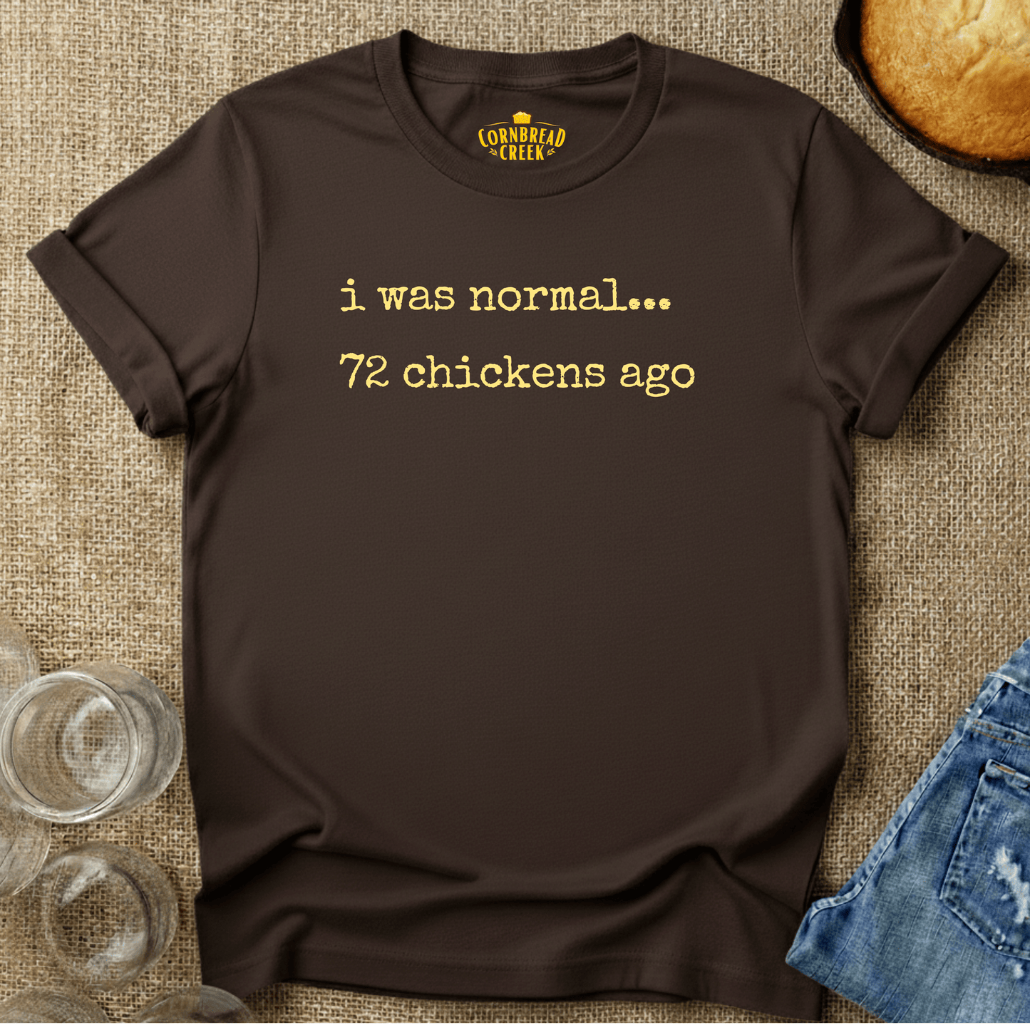 I Was Normal, 72 Chickens Ago T-Shirt Chicken and Rural Homestead Graphic tee Cornbread Creek