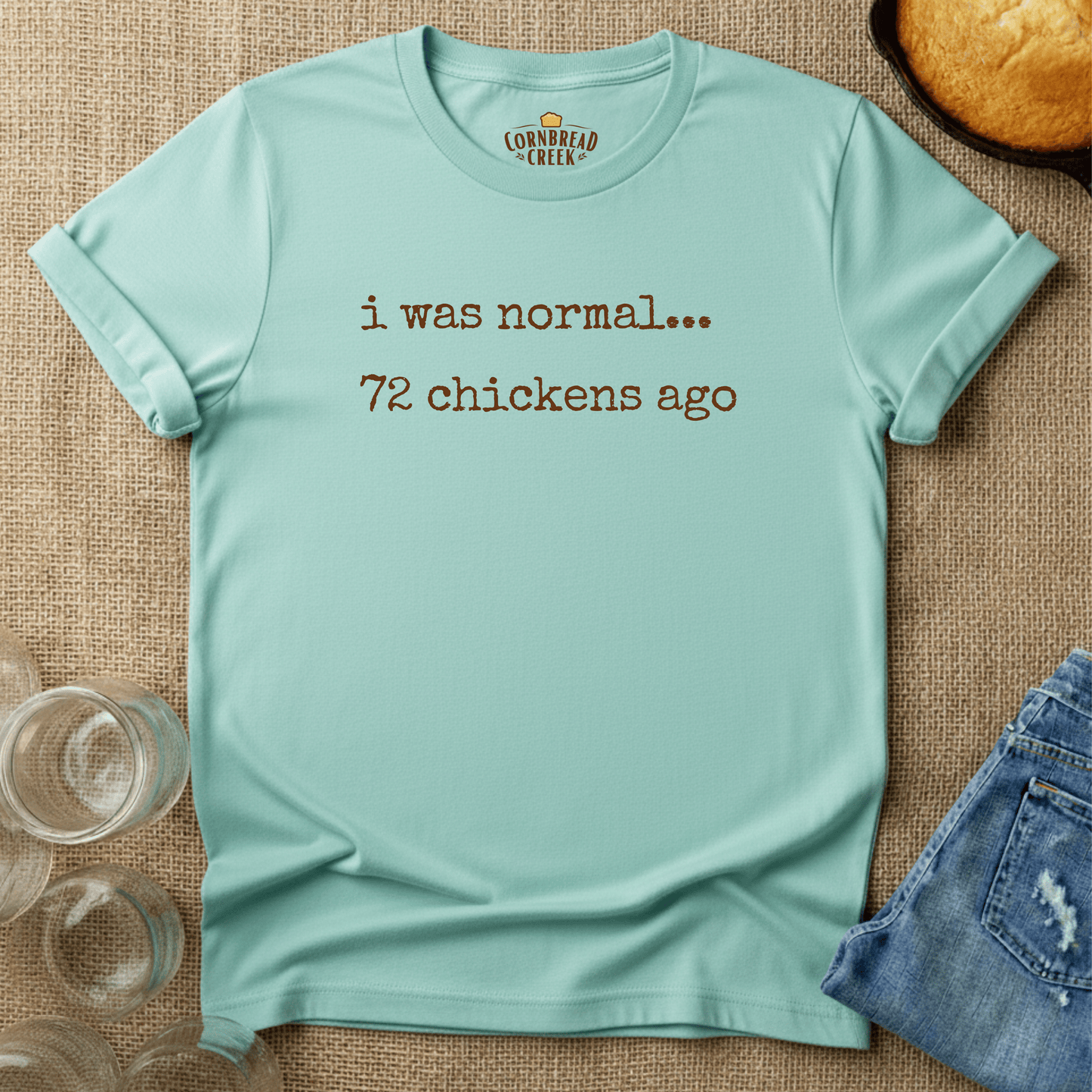 I Was Normal, 72 Chickens Ago T-Shirt Chicken and Rural Homestead Graphic tee Cornbread Creek