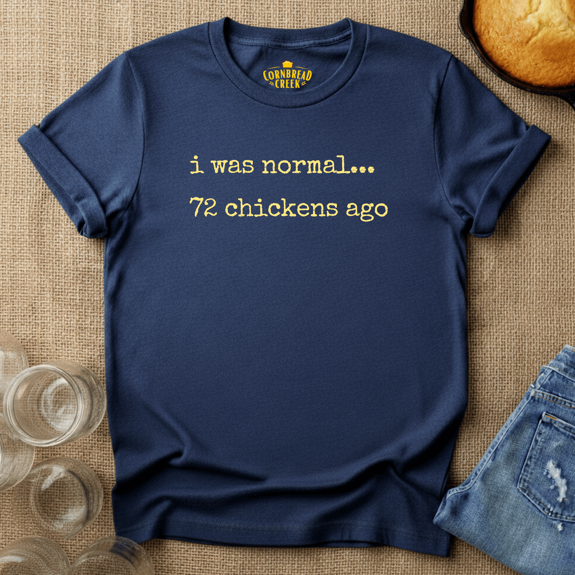 I Was Normal, 72 Chickens Ago T-Shirt Chicken and Rural Homestead Graphic tee Cornbread Creek