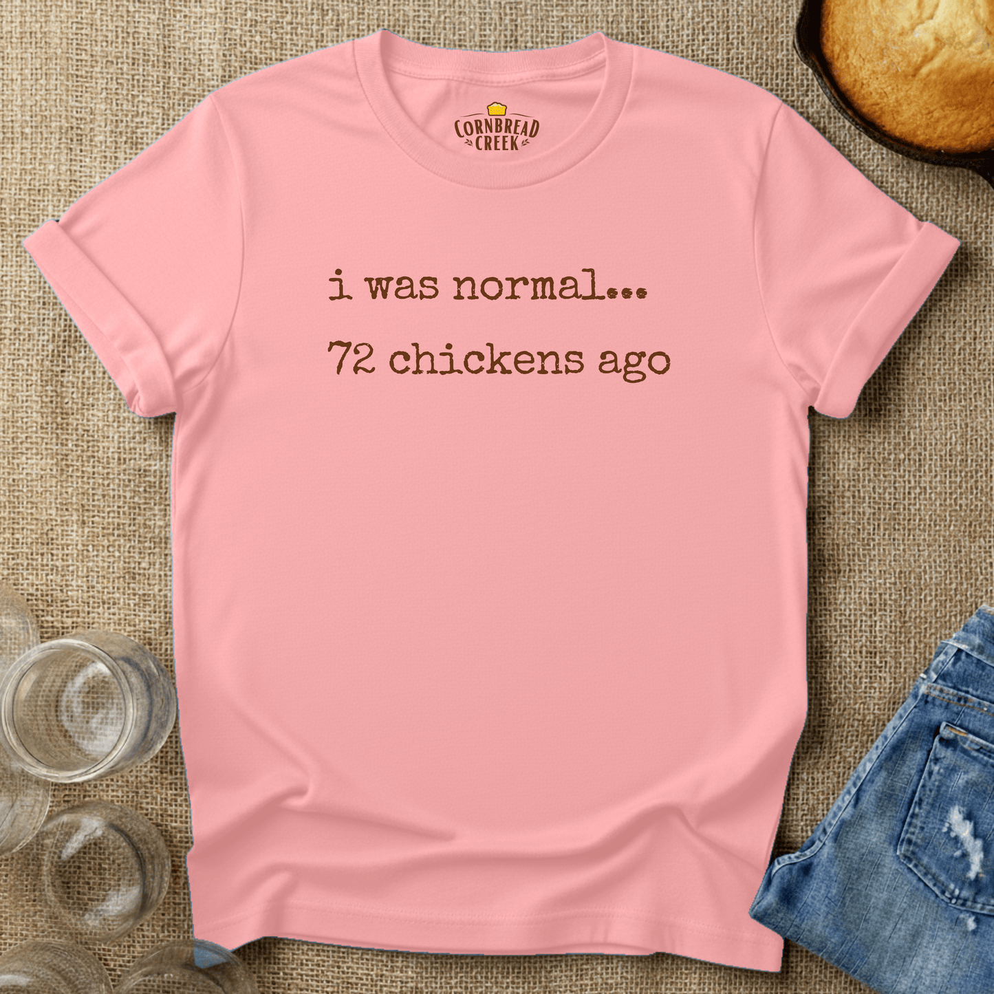 I Was Normal, 72 Chickens Ago T-Shirt Chicken and Rural Homestead Graphic tee Cornbread Creek