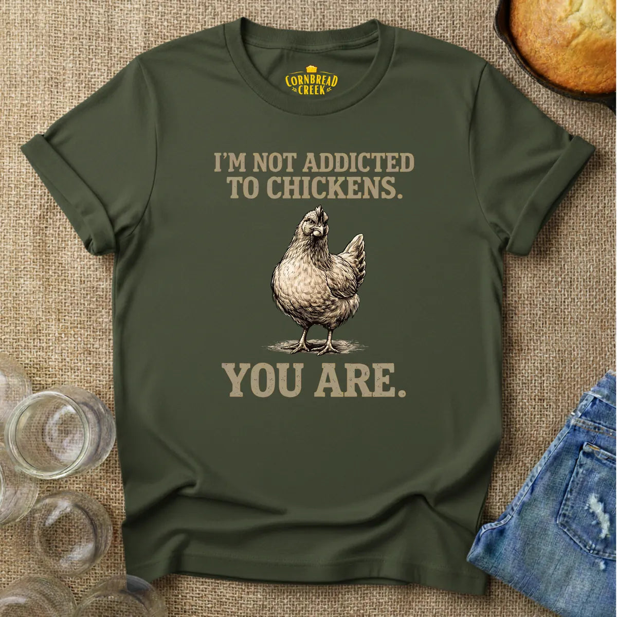 I'm Not Addicted to Chickens.  You Are. T-Shirt Chicken and Rural Homestead Graphic tee Cornbread Creek
