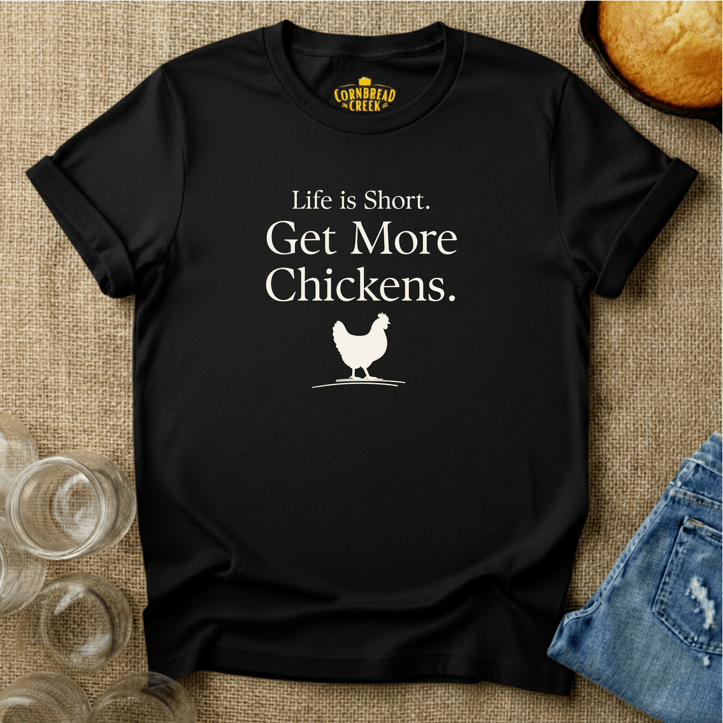 Life is Short. Get More Chickens. T-Shirt Chicken and Rural Homestead Graphic tee Cornbread Creek