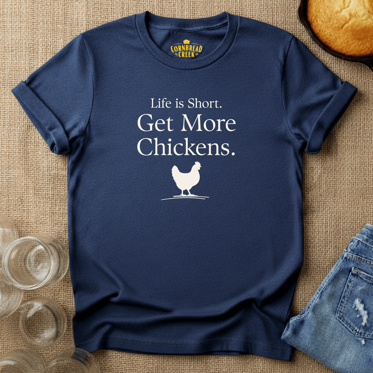 Life is Short. Get More Chickens. T-Shirt Chicken and Rural Homestead Graphic tee Cornbread Creek
