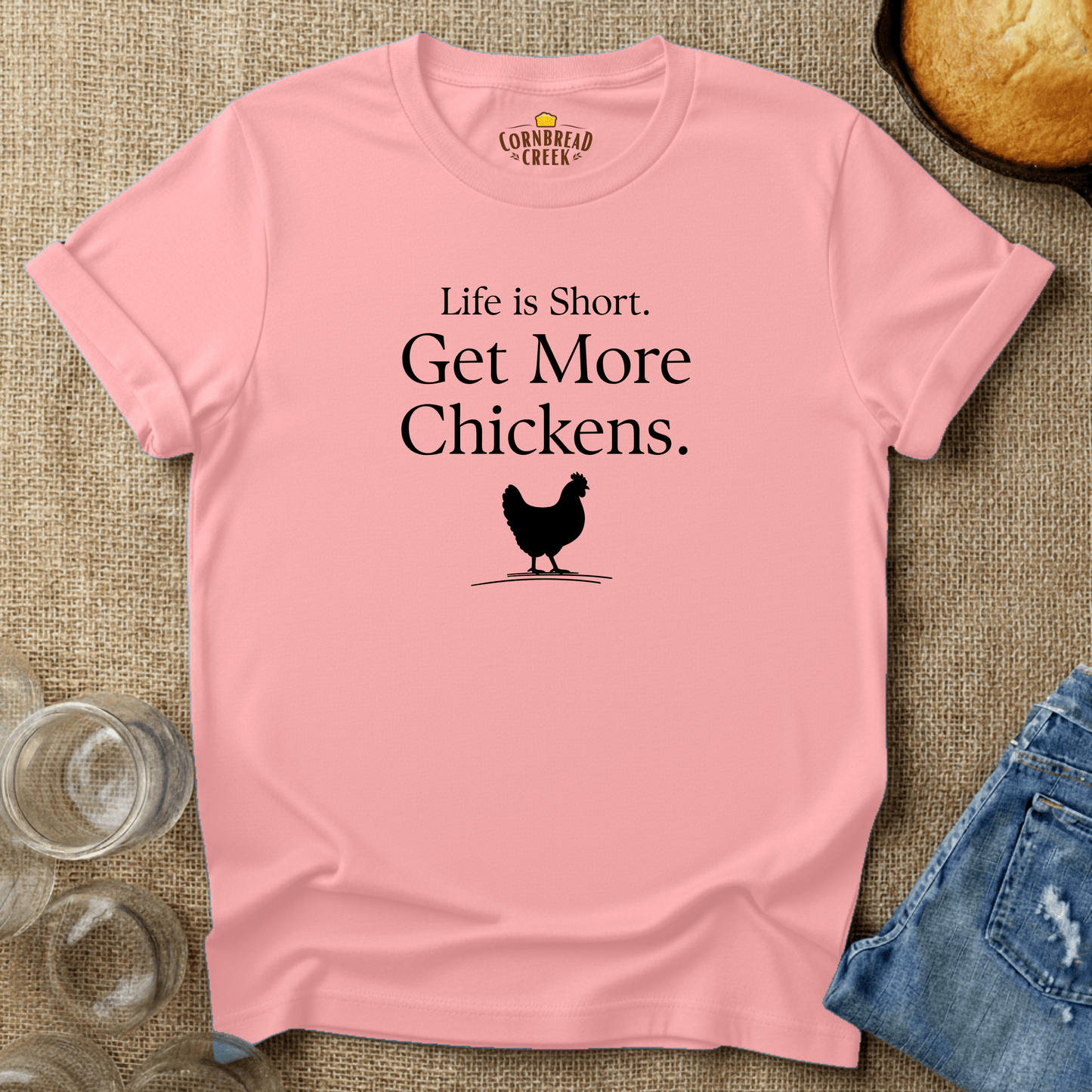 Life is Short. Get More Chickens. T-Shirt Chicken and Rural Homestead Graphic tee Cornbread Creek