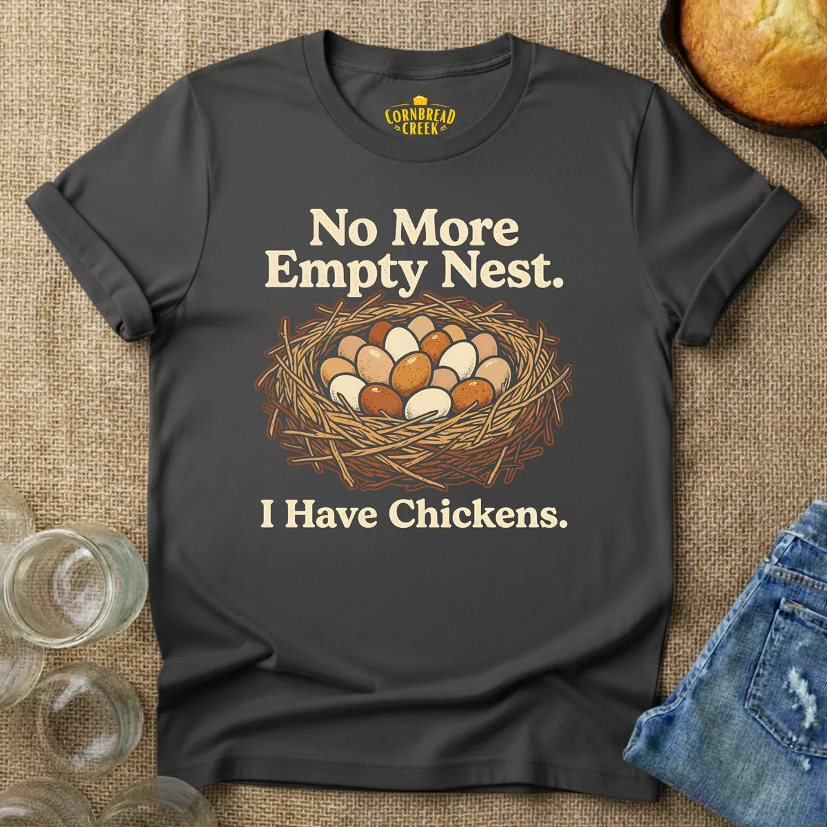 No More Empty Nest.  I Have Chickens. T-Shirt Chicken and Rural Homestead Graphic tee Cornbread Creek