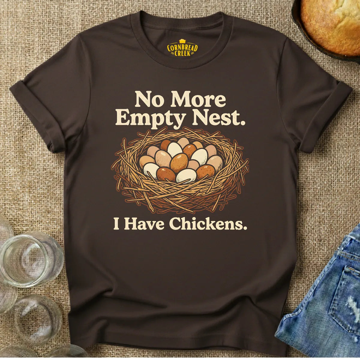 No More Empty Nest.  I Have Chickens. T-Shirt Chicken and Rural Homestead Graphic tee Cornbread Creek