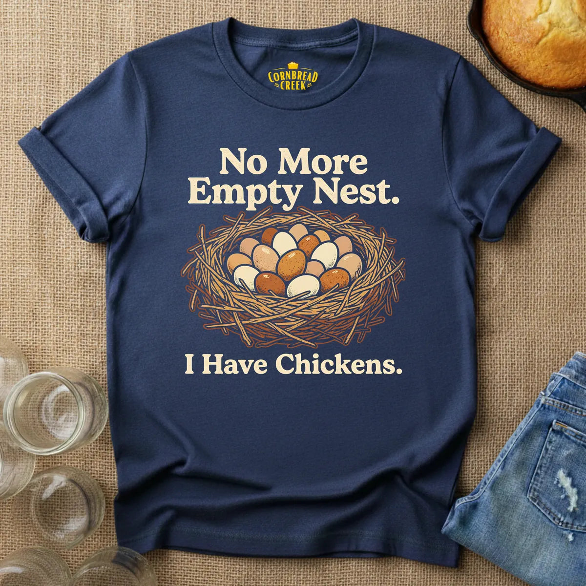 No More Empty Nest.  I Have Chickens. T-Shirt Chicken and Rural Homestead Graphic tee Cornbread Creek
