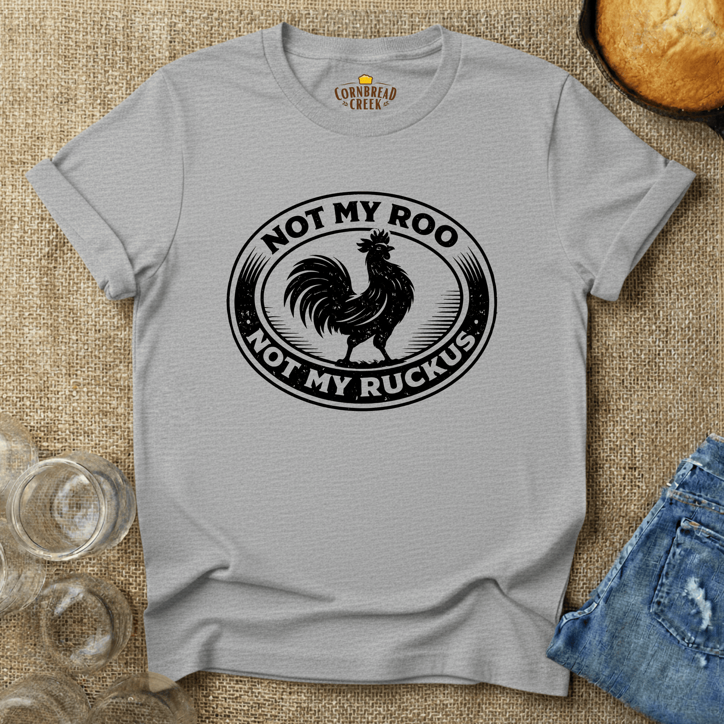 Not My Roo. Not My Ruckus. T-Shirt Chicken and Rural Homestead Graphic tee Cornbread Creek