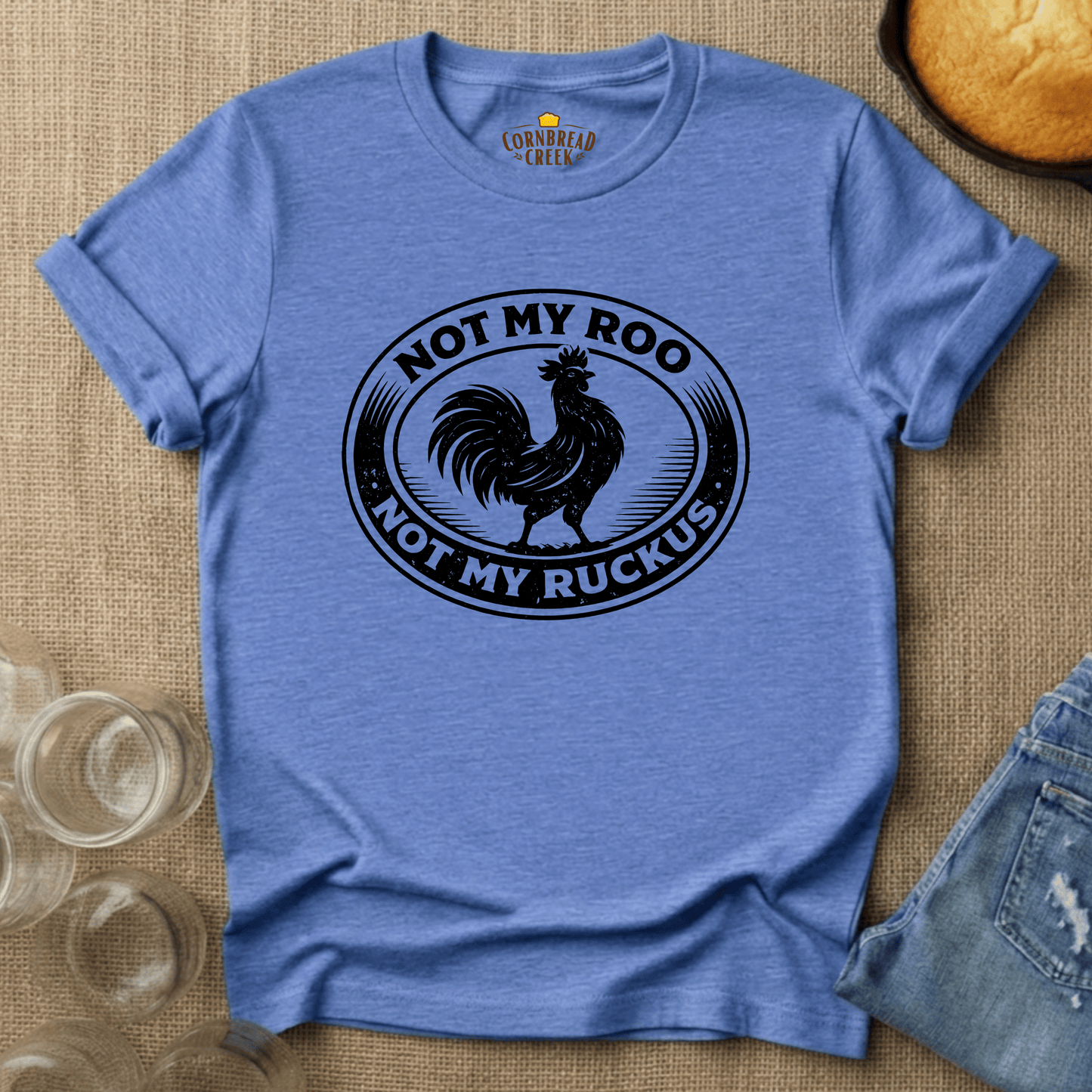 Not My Roo. Not My Ruckus. T-Shirt Chicken and Rural Homestead Graphic tee Cornbread Creek