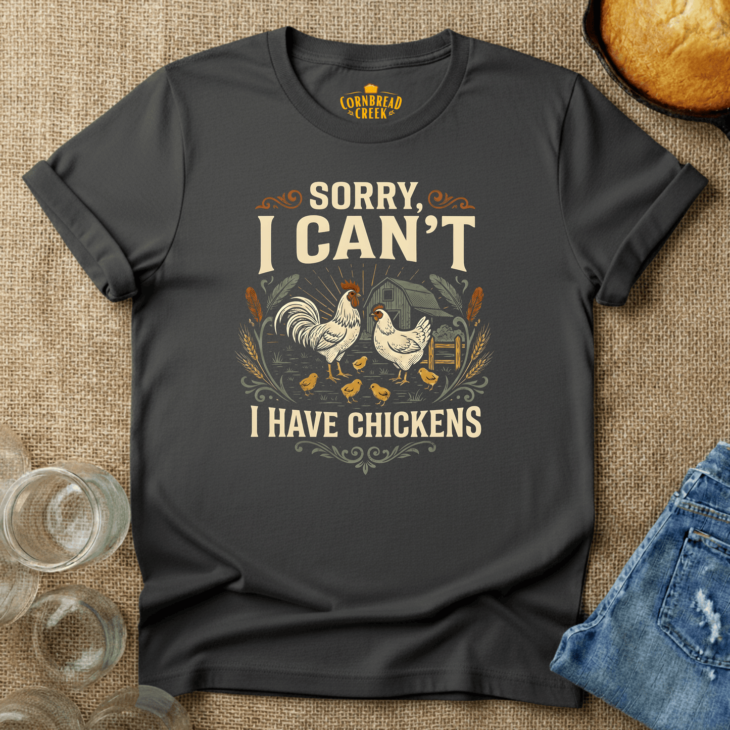 Sorry I Can't.  I Have Chickens. T-Shirt Chicken and Rural Homestead Graphic tee Cornbread Creek