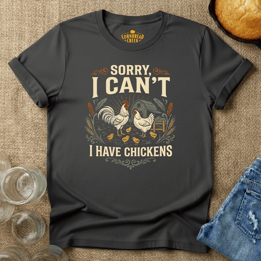 Sorry I Can't.  I Have Chickens. T-Shirt Chicken and Rural Homestead Graphic tee Cornbread Creek