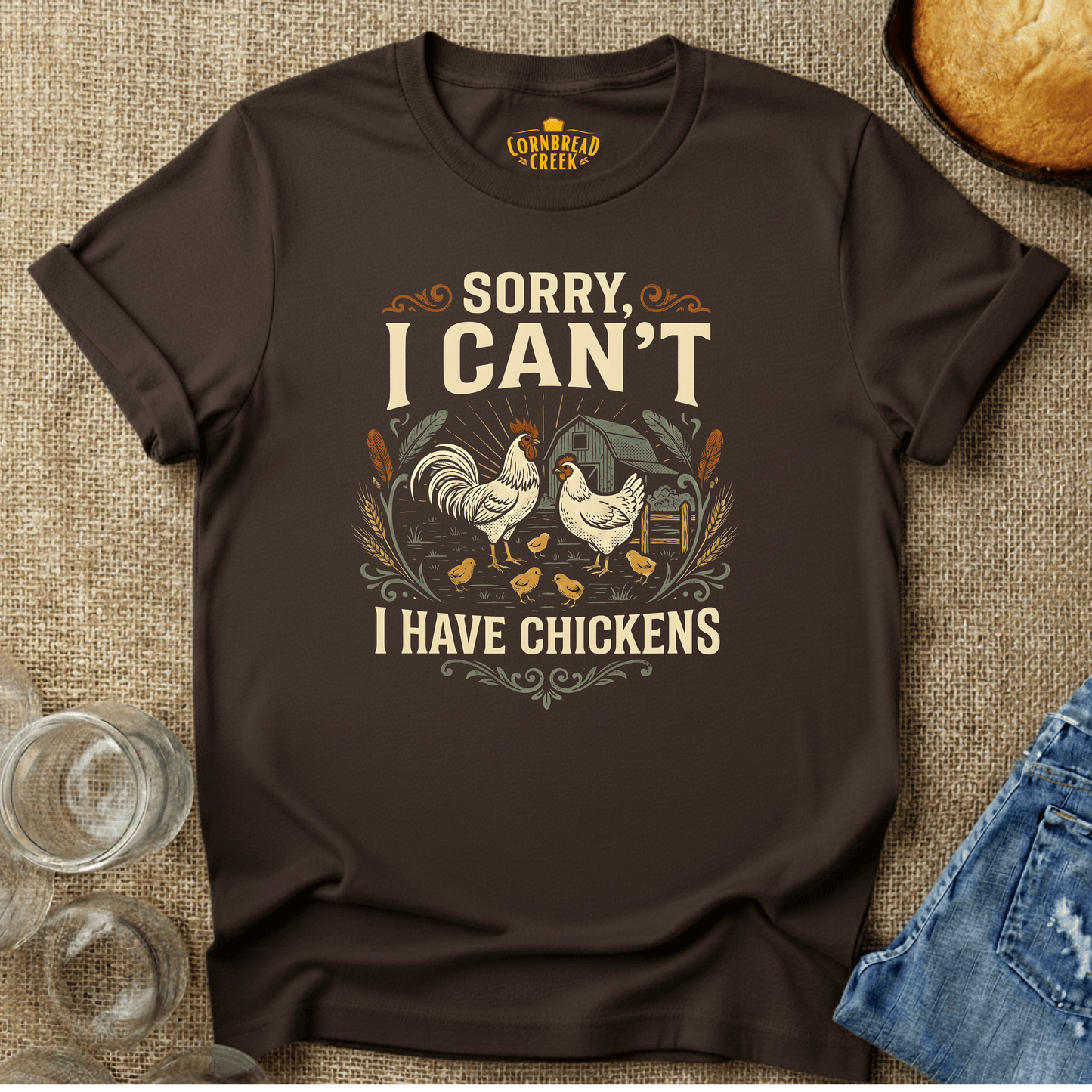 Sorry I Can't.  I Have Chickens. T-Shirt Chicken and Rural Homestead Graphic tee Cornbread Creek